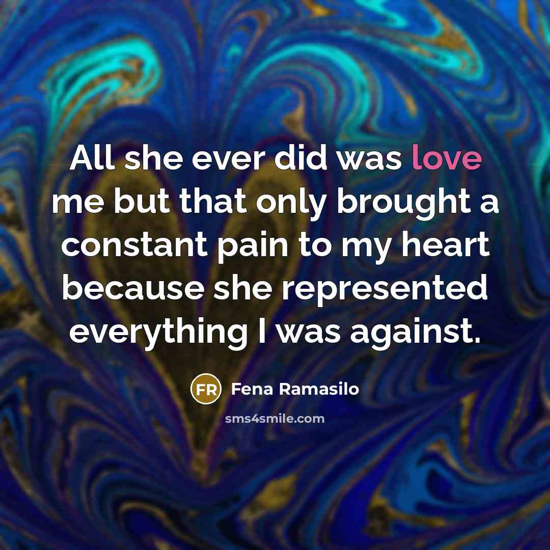 “All she ever did was love me but that only…” quote by Fena Ramasilo