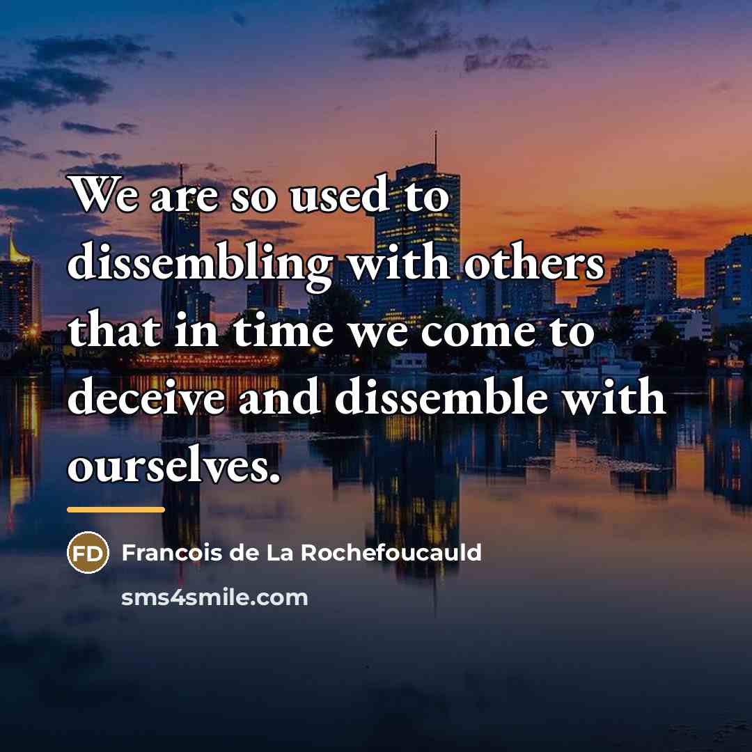 “We are so used to dissembling with others that in…” quote by Francois de La Rochefoucauld