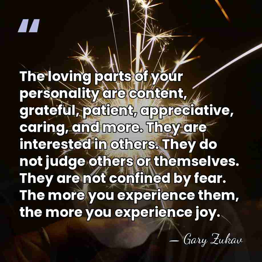 The loving parts of your personality are content, grateful, patient, appreciative, caring,&hellip; - Gary Zukav