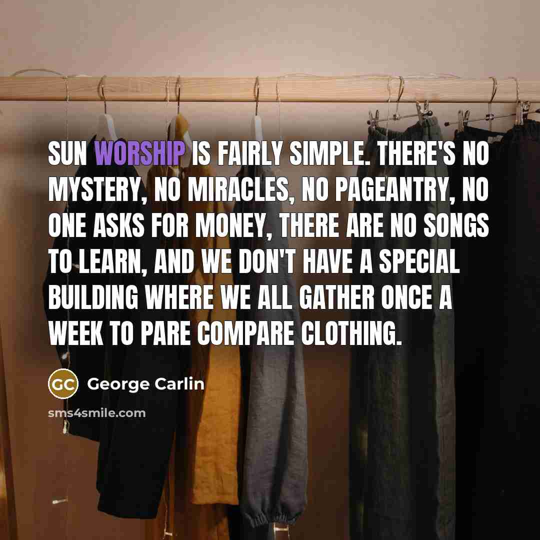 “Sun worship is fairly simple. There's no mystery, no miracles,…” quote by George Carlin