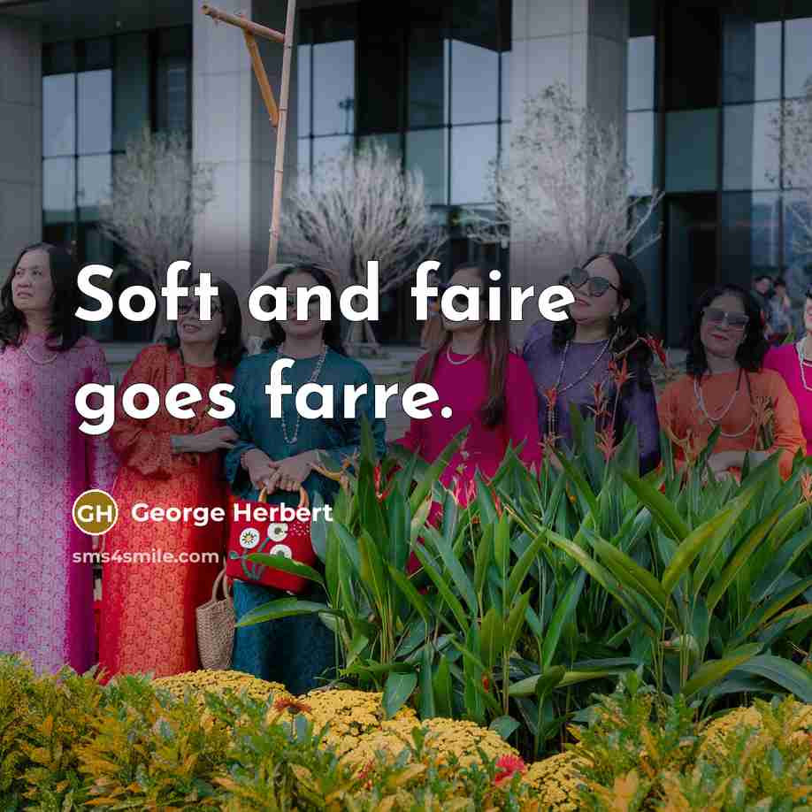 “Soft and faire goes farre.…” quote by George Herbert