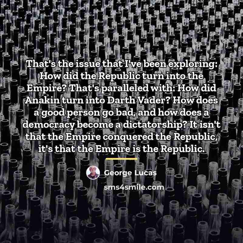 “That's the issue that I've been exploring: How did the…” quote by George Lucas
