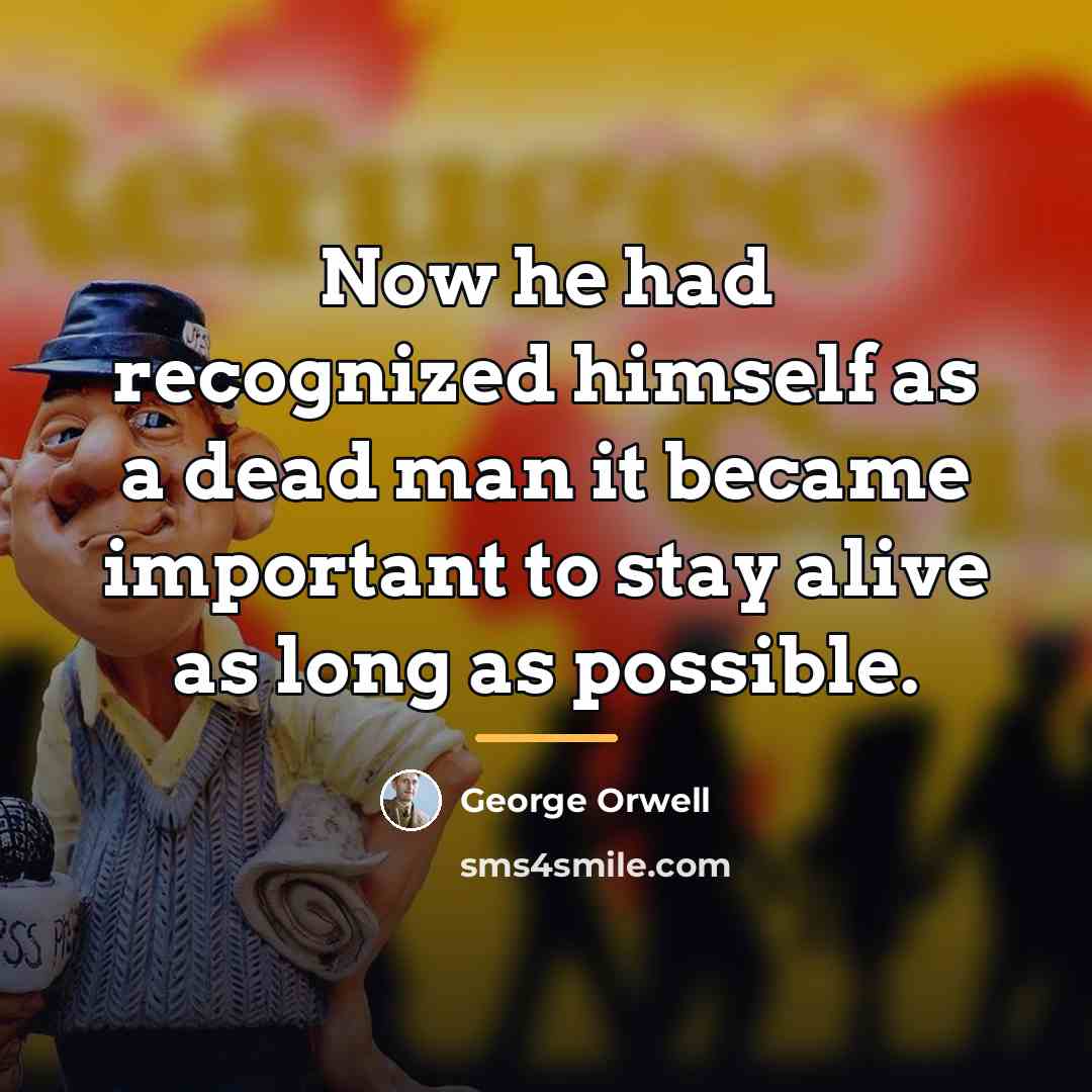 “Now he had recognized himself as a dead man it…” quote by George Orwell