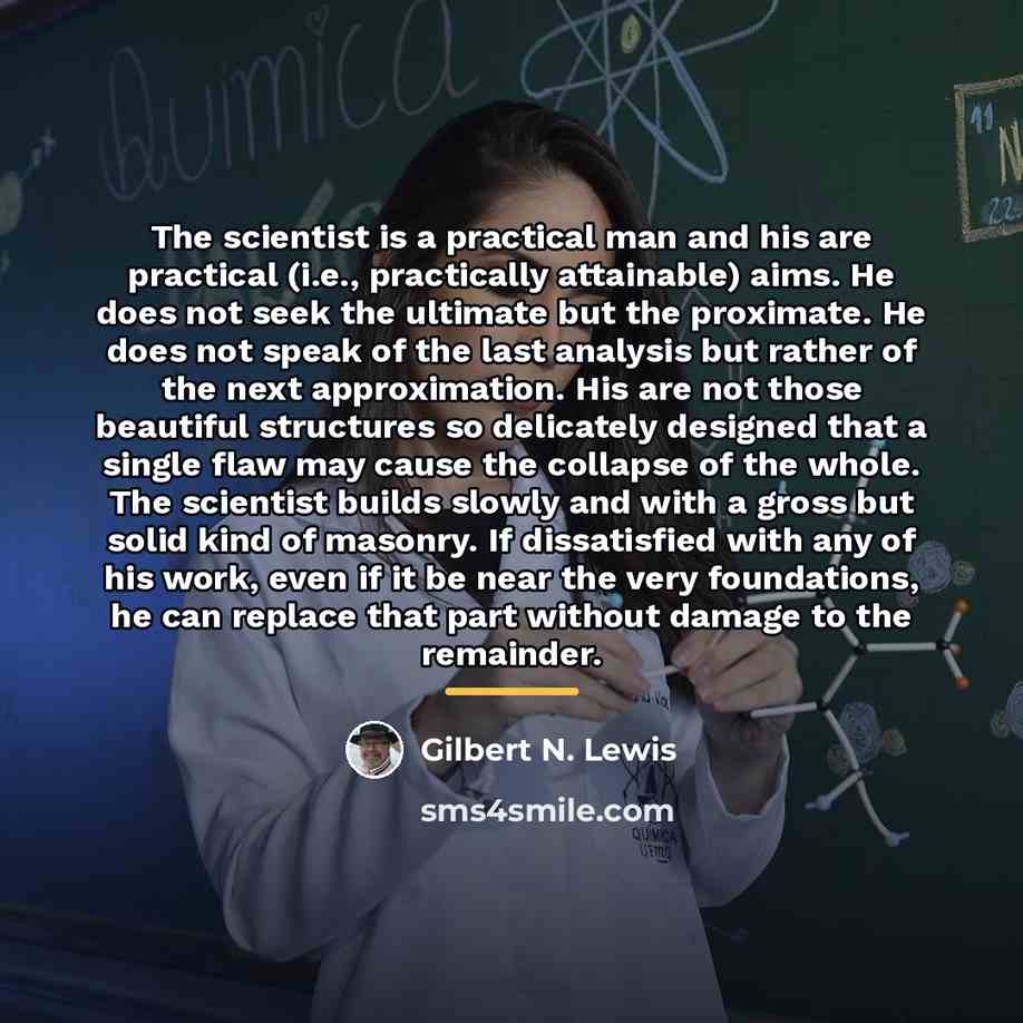 “The scientist is a practical man and his are practical…” quote by Gilbert N. Lewis
