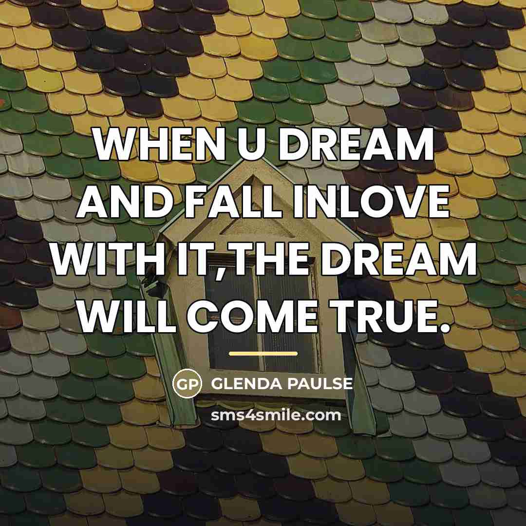 “WHEN U DREAM AND FALL INLOVE WITH IT,THE DREAM WILL…” quote by Glenda Paulse