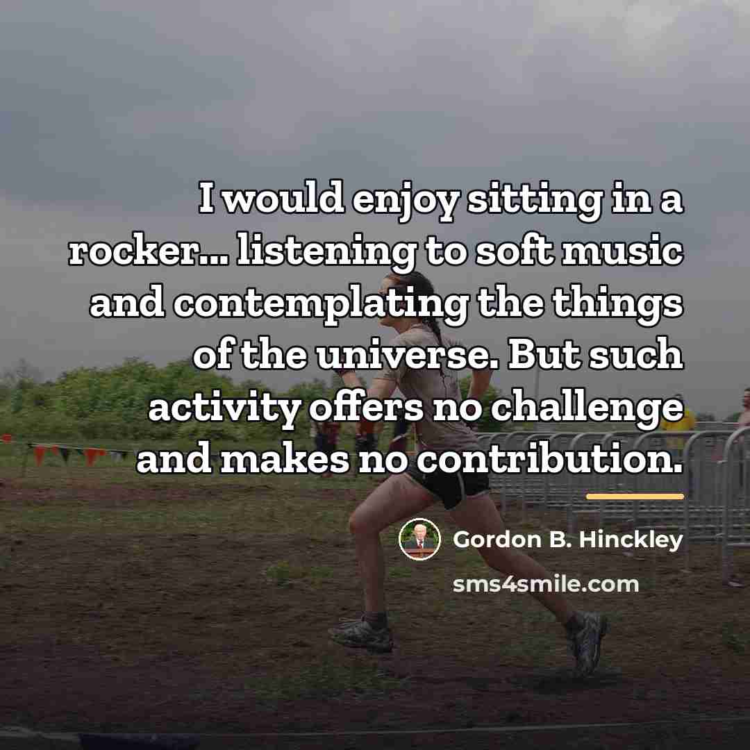 “I would enjoy sitting in a rocker... listening to soft…” quote by Gordon B. Hinckley