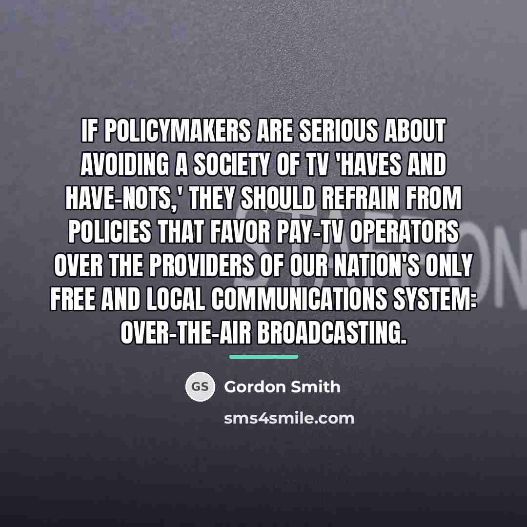 “If policymakers are serious about avoiding a society of TV…” quote by Gordon Smith