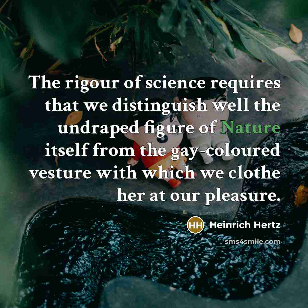 “The rigour of science requires that we distinguish well the…” quote by Heinrich Hertz