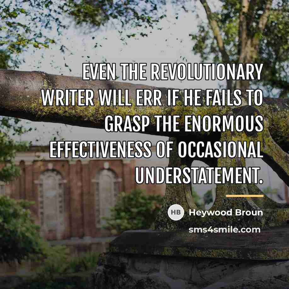 “Even the revolutionary writer will err if he fails to…” quote by Heywood Broun