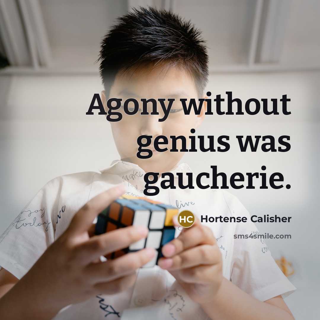 “Agony without genius was gaucherie.…” quote by Hortense Calisher