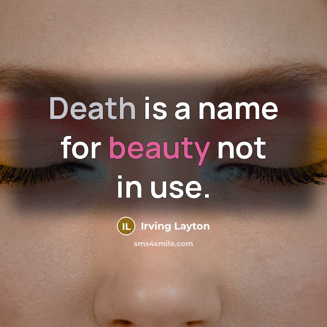 “Death is a name for beauty not in use.…” quote by Irving Layton