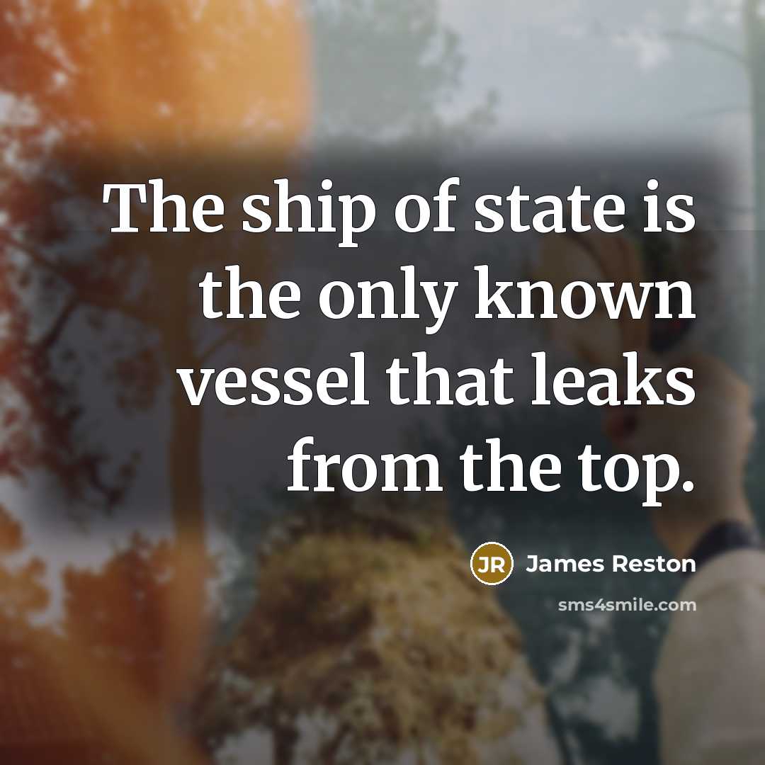 “The ship of state is the only known vessel that…” quote by James Reston