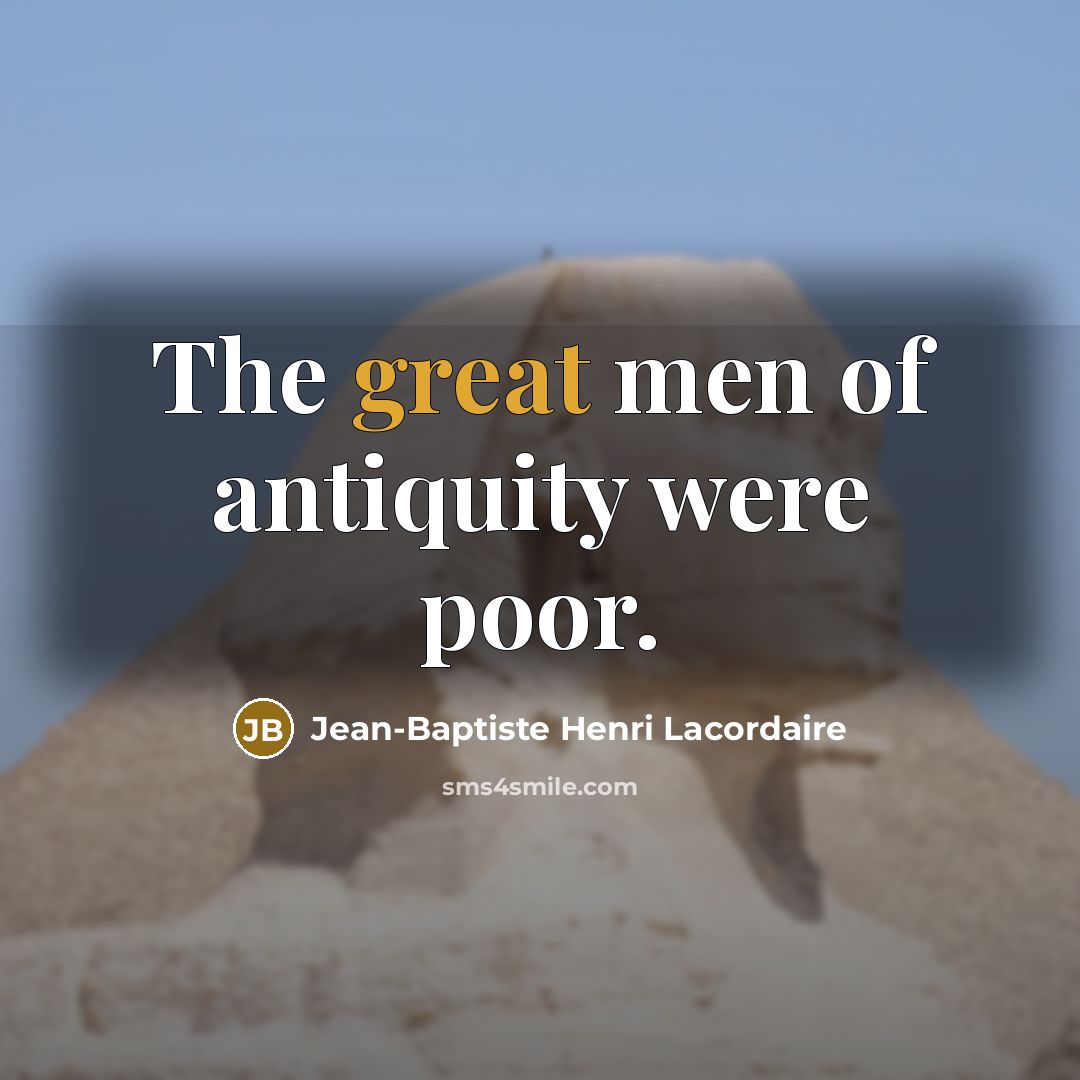 “The great men of antiquity were poor.…” quote by Jean-Baptiste Henri Lacordaire