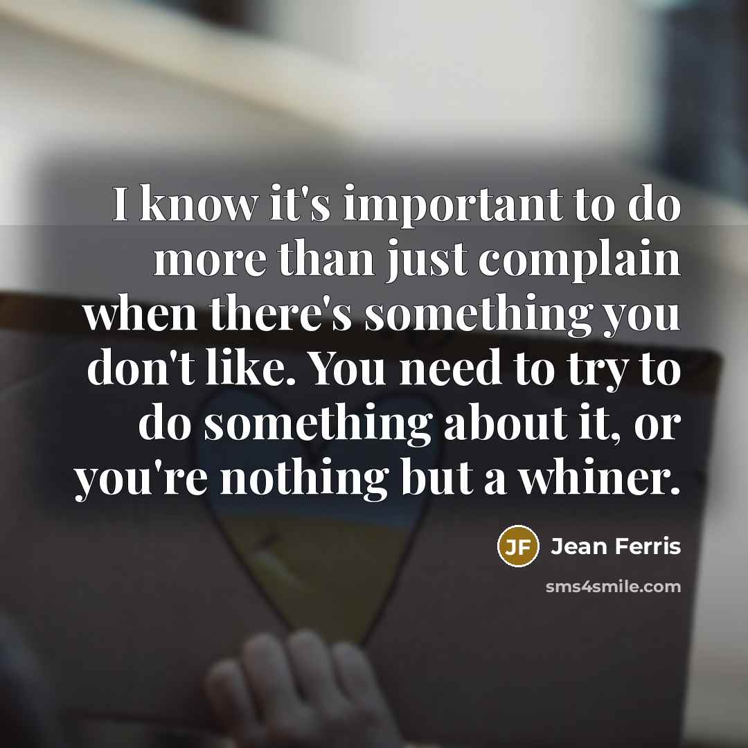 “I know it's important to do more than just complain…” quote by Jean Ferris