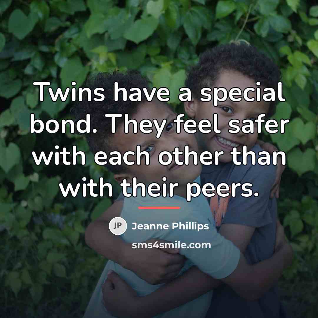 “Twins have a special bond. They feel safer with each…” quote by Jeanne Phillips