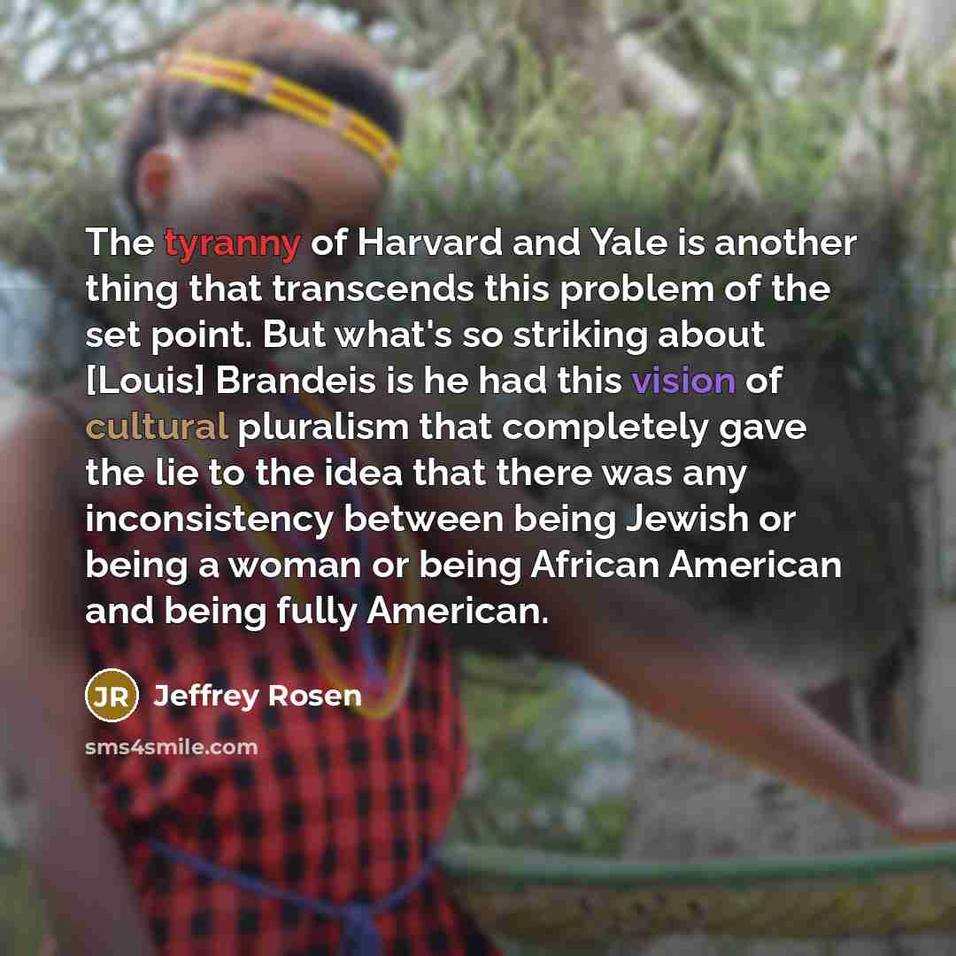 “The tyranny of Harvard and Yale is another thing that…” quote by Jeffrey Rosen