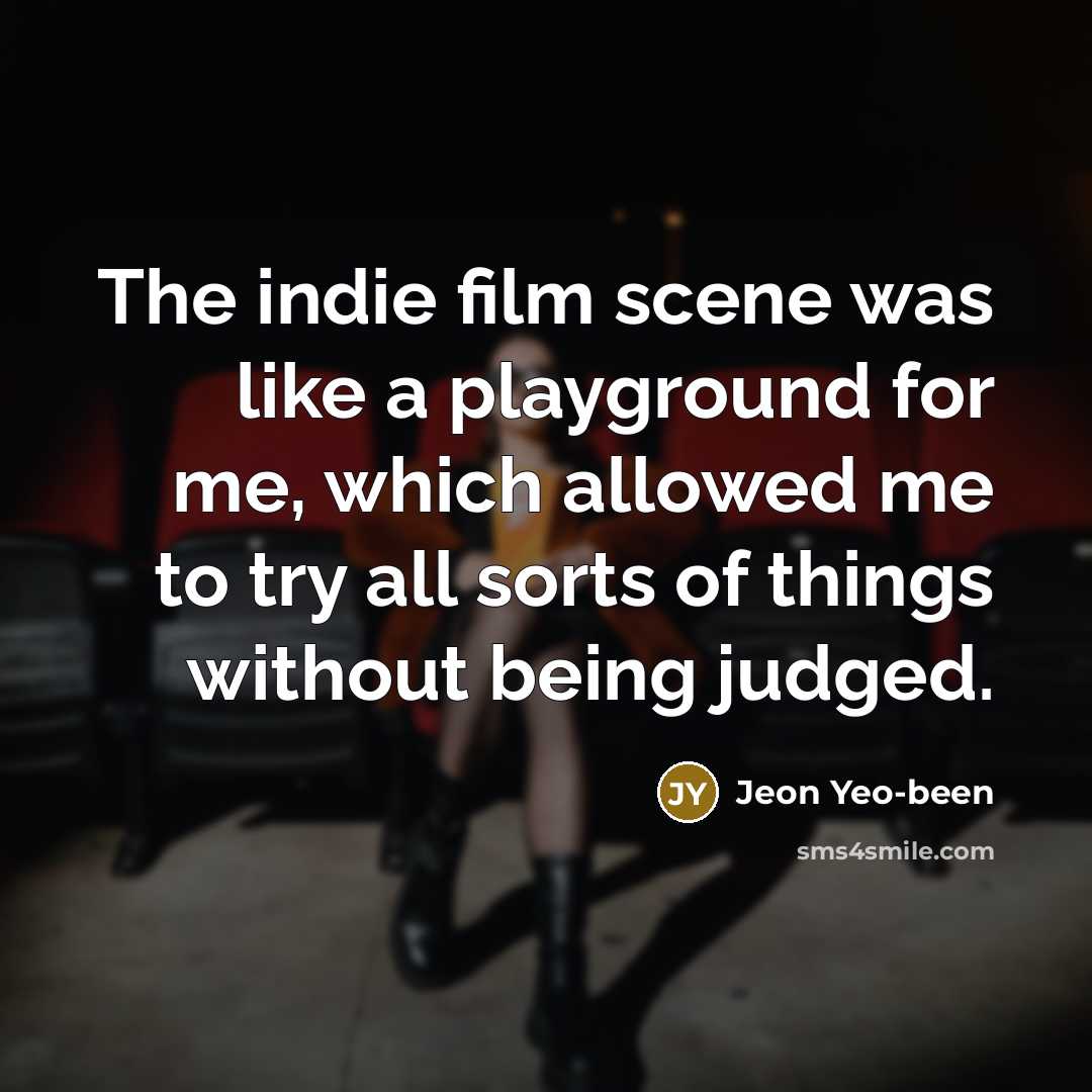 “The indie film scene was like a playground for me,…” quote by Jeon Yeo-been