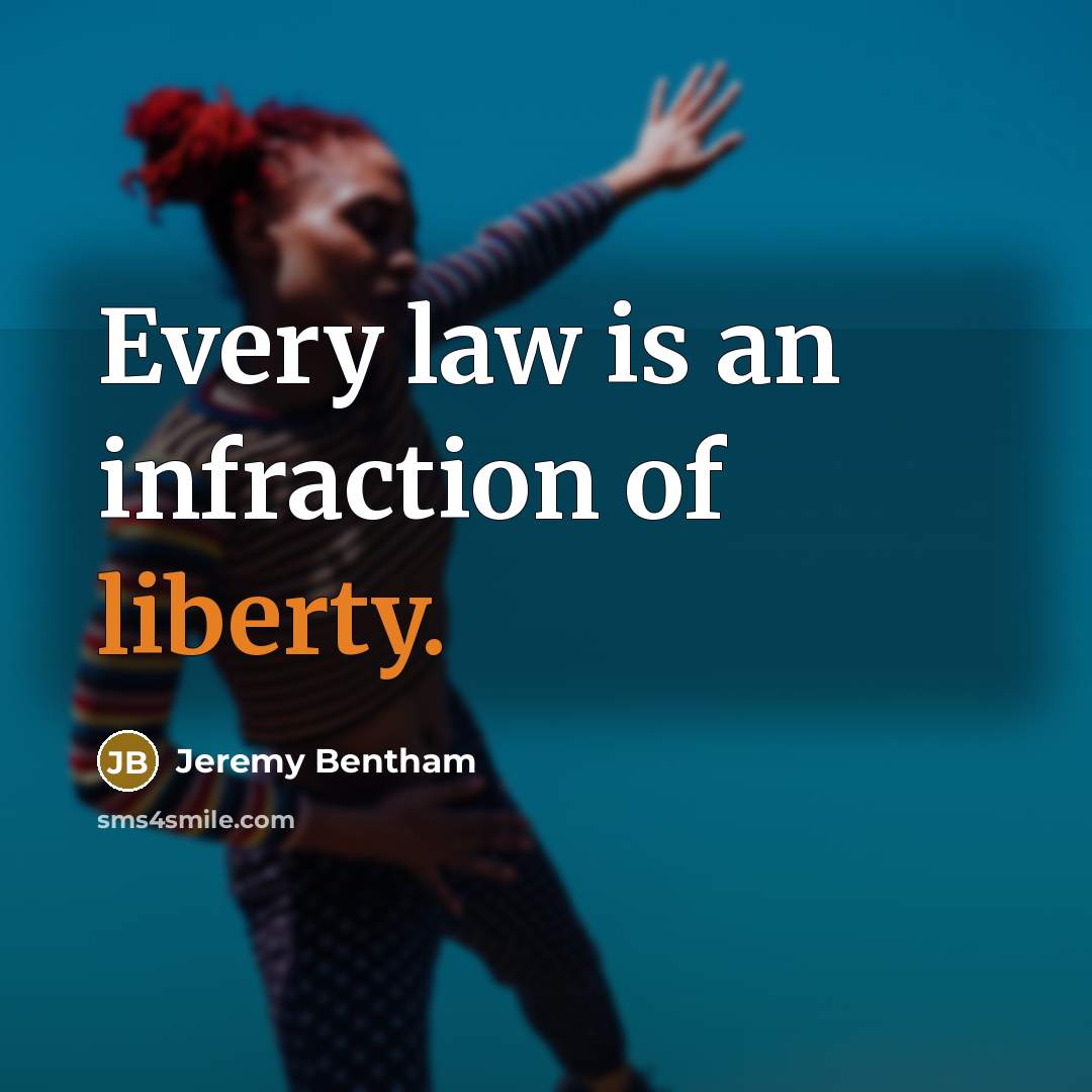 “Every law is an infraction of liberty.…” quote by Jeremy Bentham