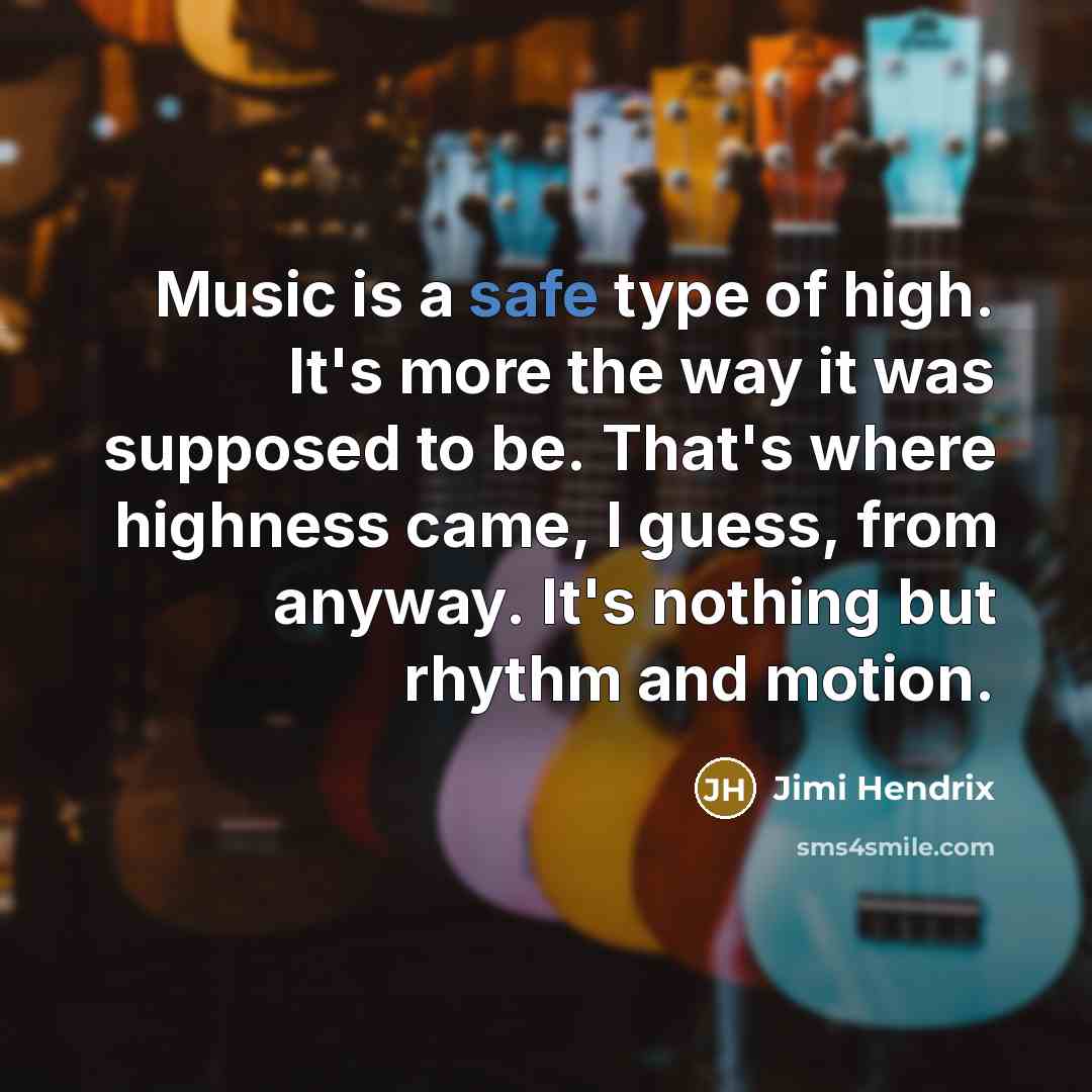 “Music is a safe type of high. It's more the…” quote by Jimi Hendrix