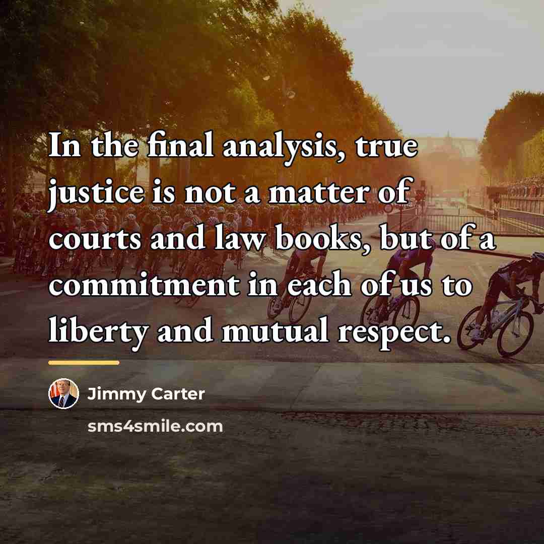 “In the final analysis, true justice is not a matter…” quote by Jimmy Carter