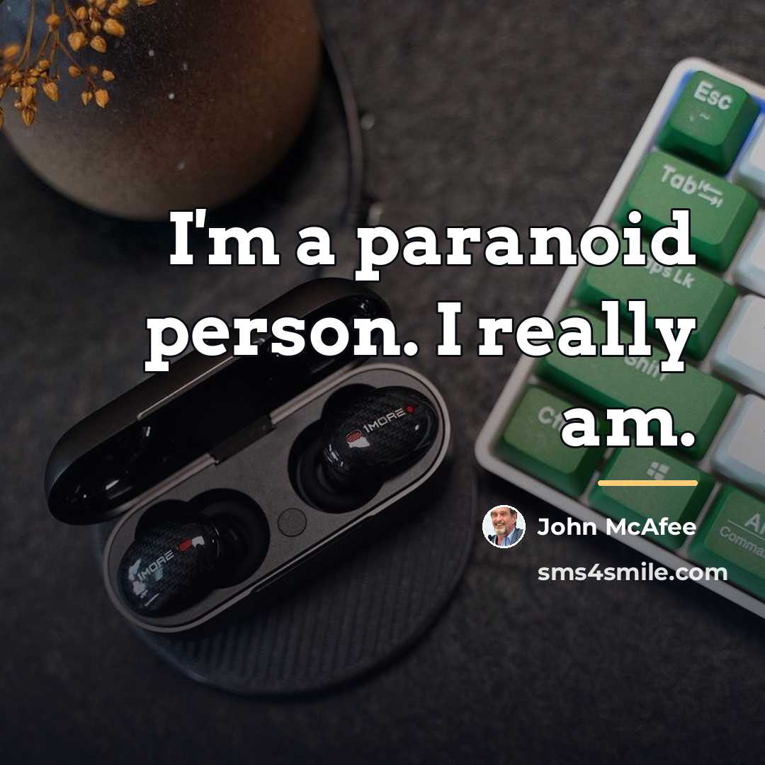 “I'm a paranoid person. I really am.…” quote by John McAfee