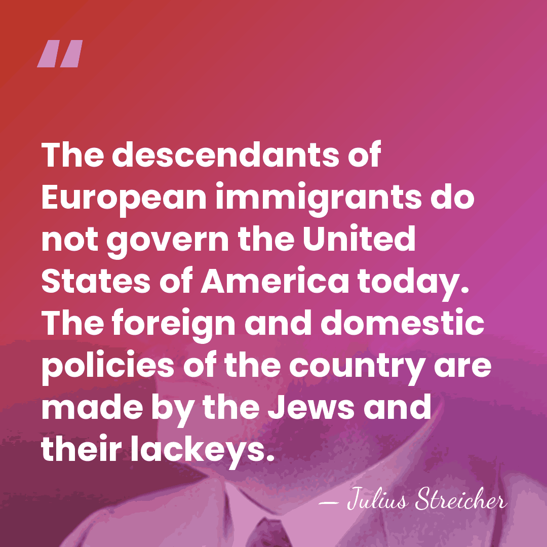 The descendants of European immigrants do not govern the United States of&hellip; - Julius Streicher