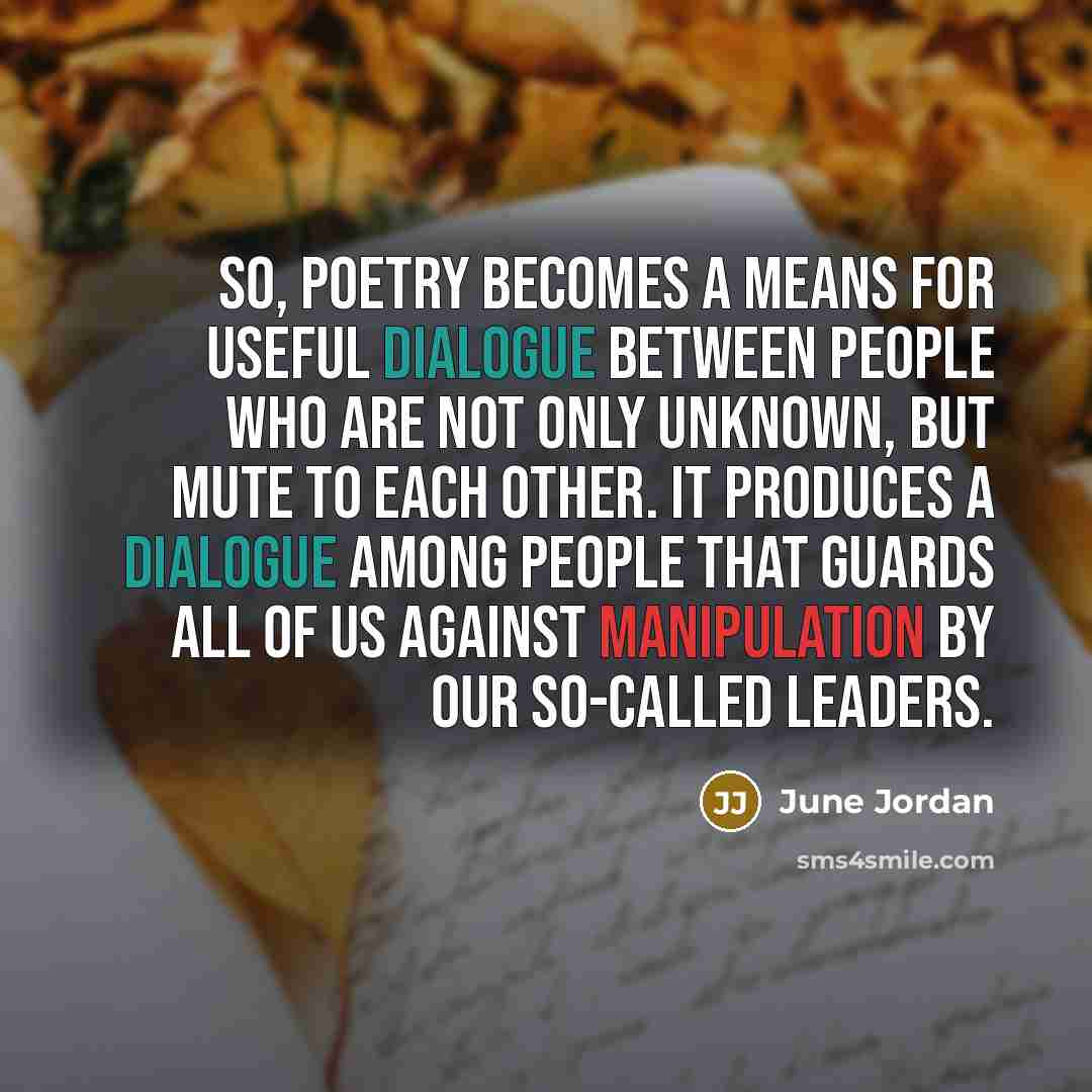 “So, poetry becomes a means for useful dialogue between people…” quote by June Jordan
