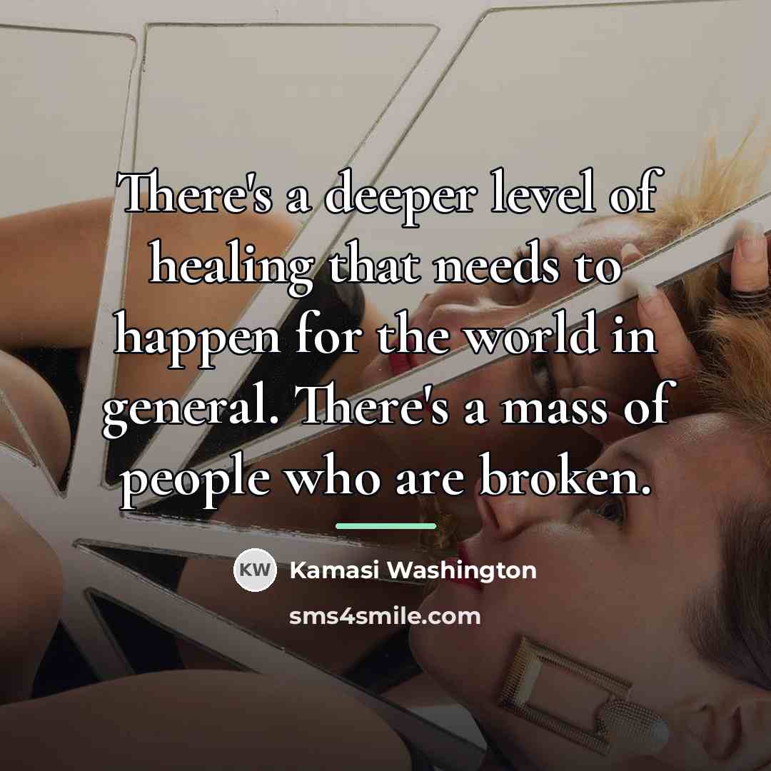 “There's a deeper level of healing that needs to happen…” quote by Kamasi Washington