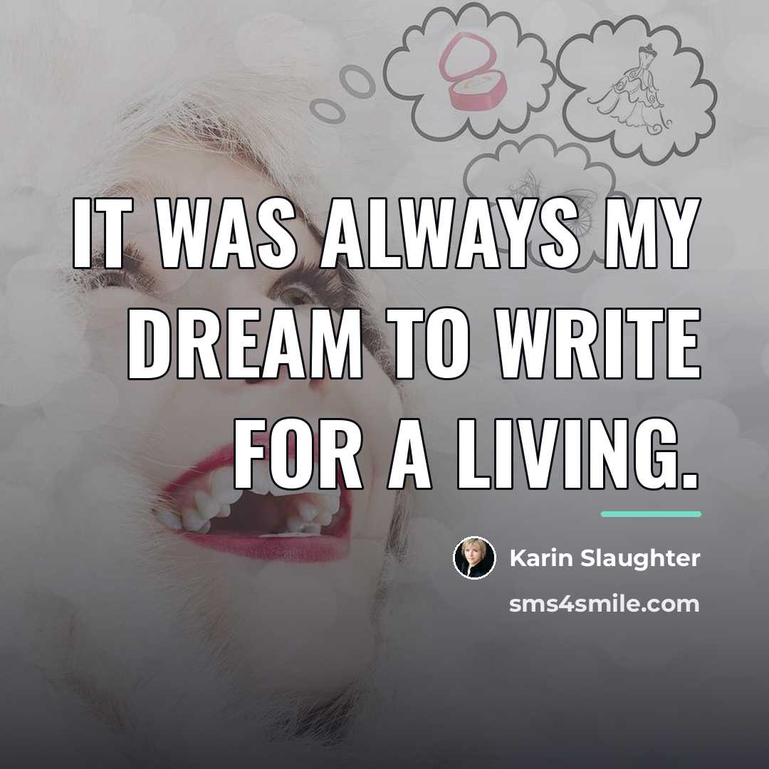 “It was always my dream to write for a living.…” quote by Karin Slaughter