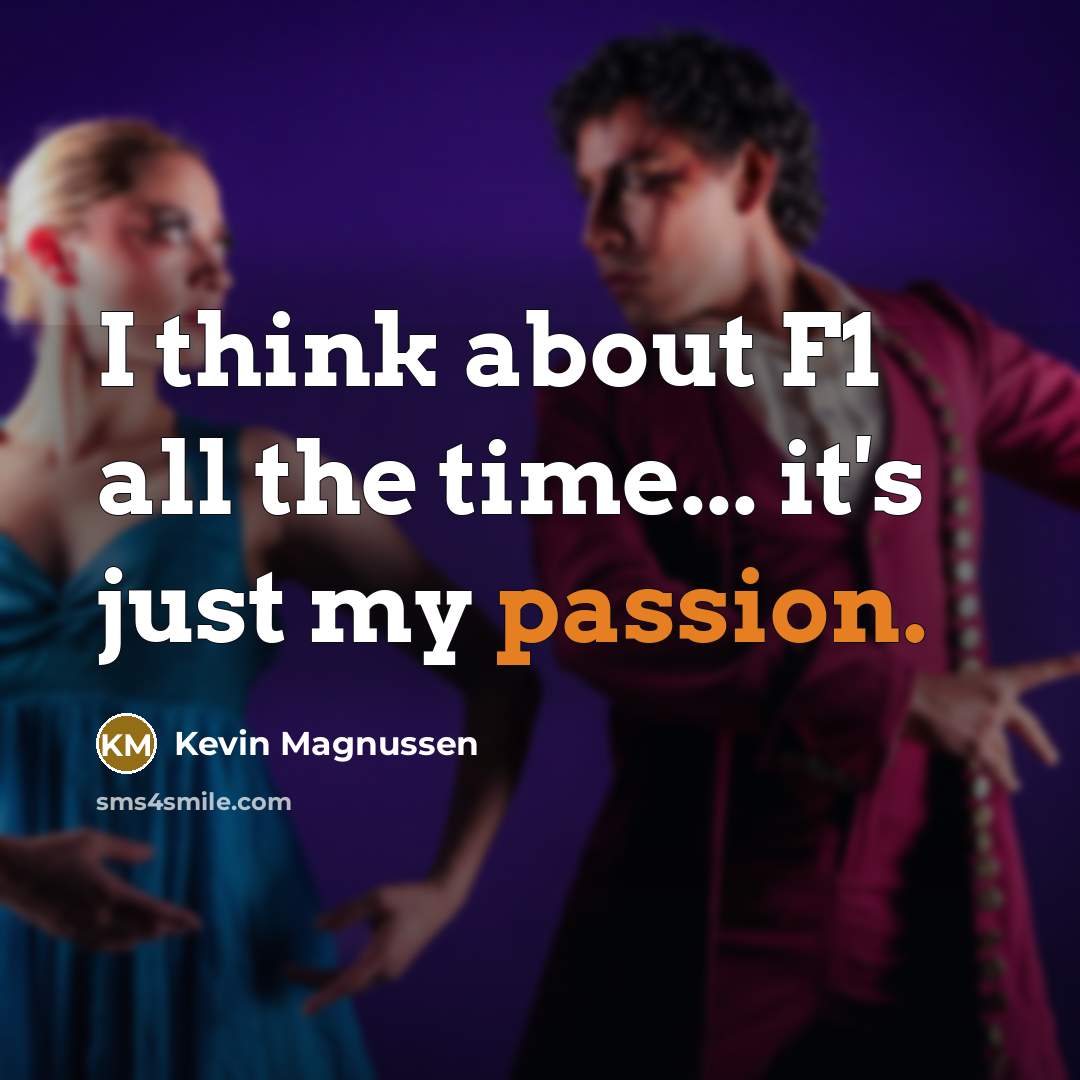 “I think about F1 all the time... it's just my…” quote by Kevin Magnussen