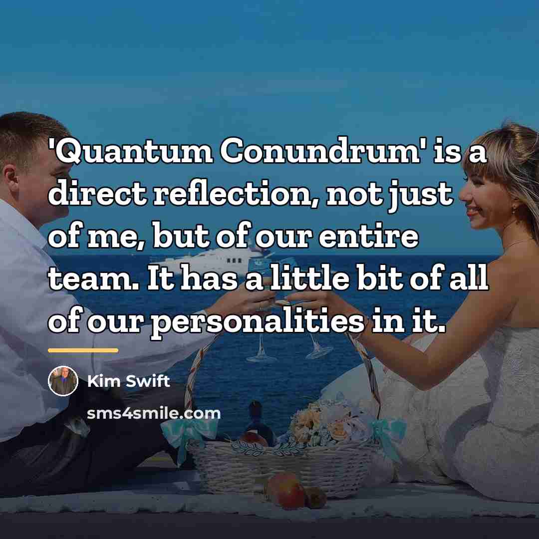 “'Quantum Conundrum' is a direct reflection, not just of me,…” quote by Kim Swift