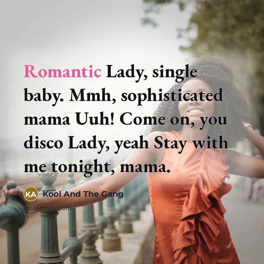 “Romantic Lady, single baby. Mmh, sophisticated mama Uuh! Come on,…” quote by Kool And The Gang