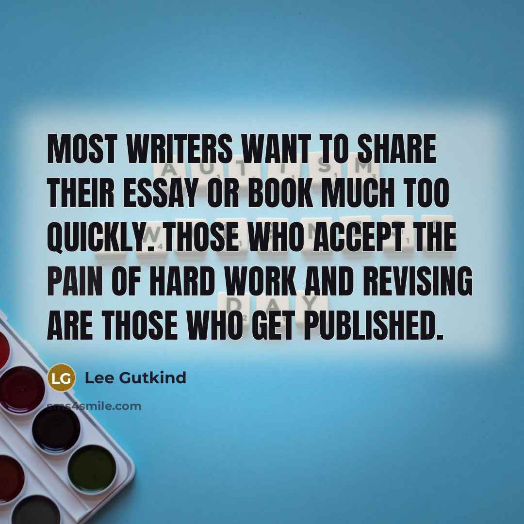 “Most writers want to share their essay or book much…” quote by Lee Gutkind
