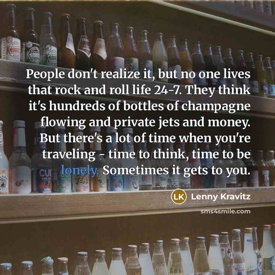 “People don't realize it, but no one lives that rock…” quote by Lenny Kravitz