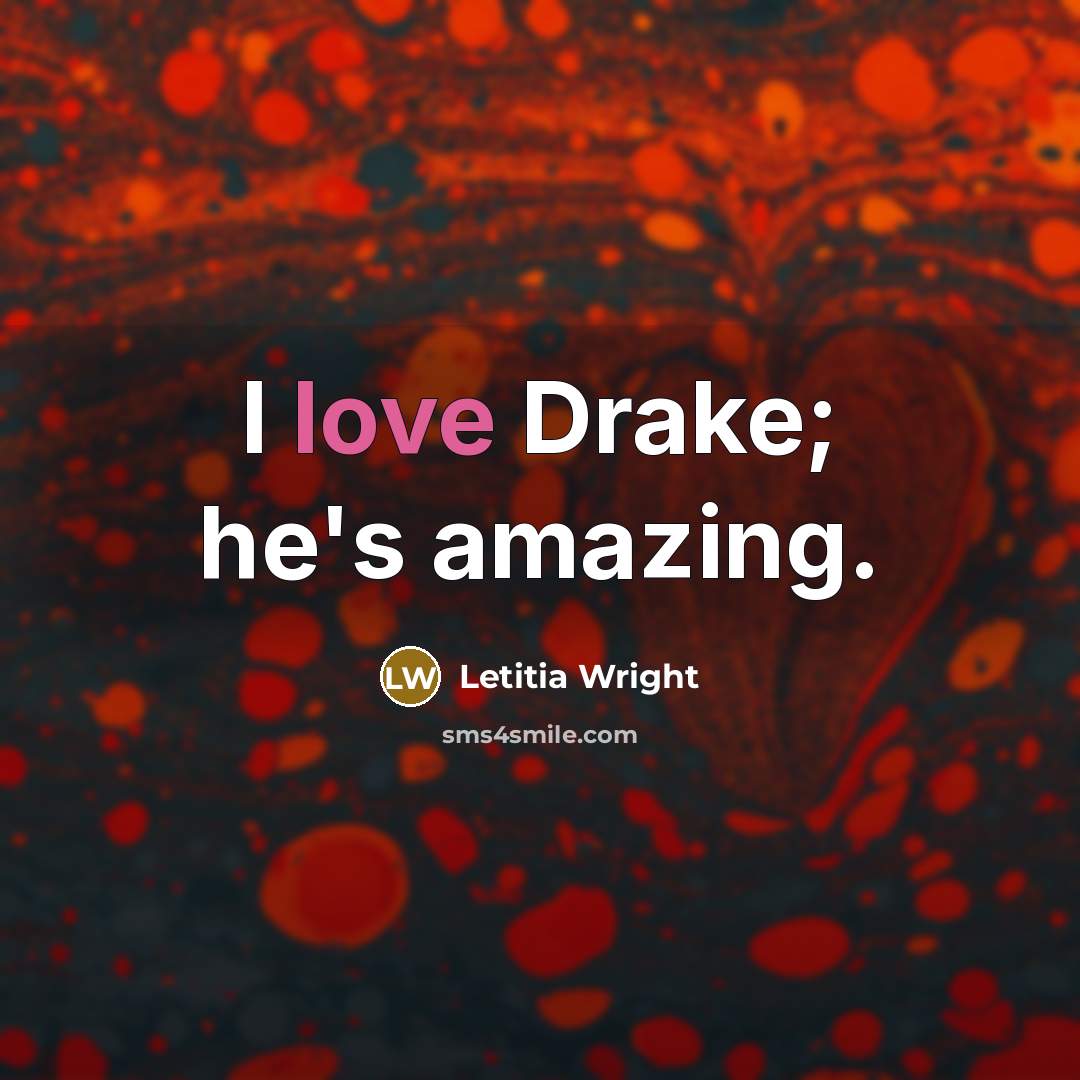 “I love Drake; he's amazing.…” quote by Letitia Wright