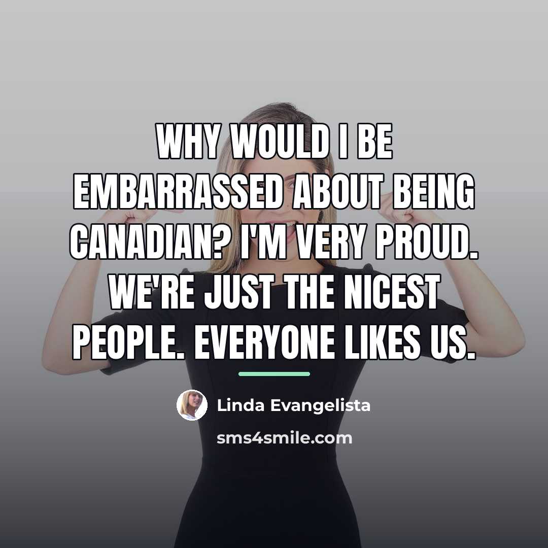 “Why would I be embarrassed about being Canadian? I'm very…” quote by Linda Evangelista