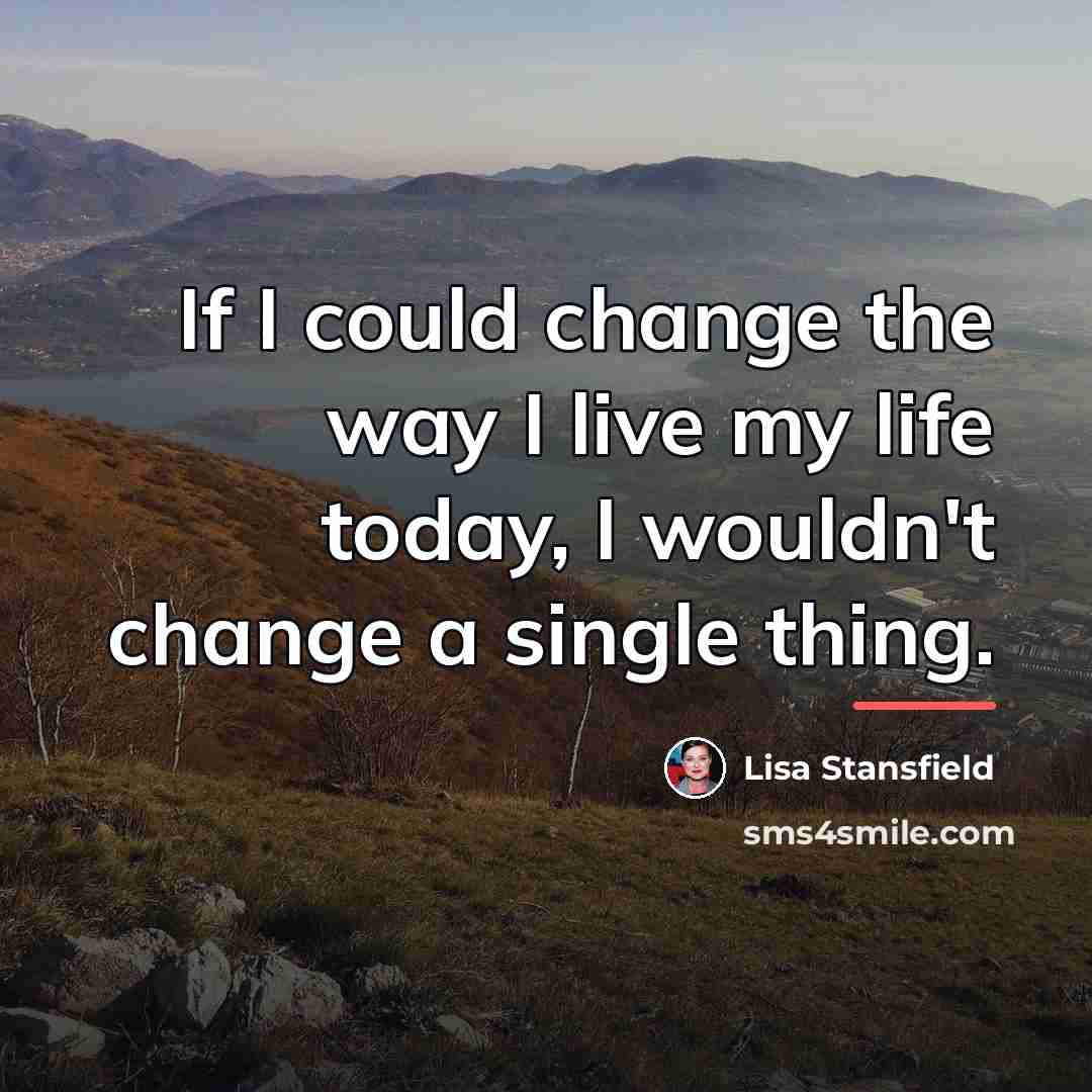 “If I could change the way I live my life…” quote by Lisa Stansfield