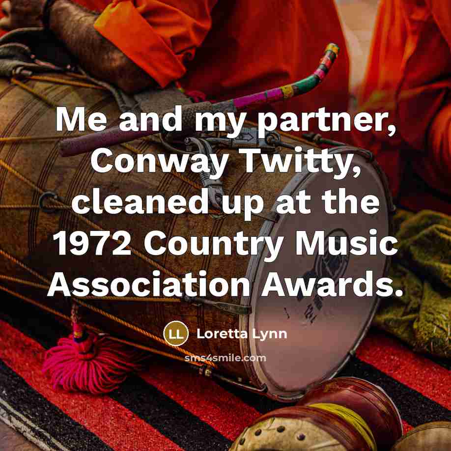 “Me and my partner, Conway Twitty, cleaned up at the…” quote by Loretta Lynn