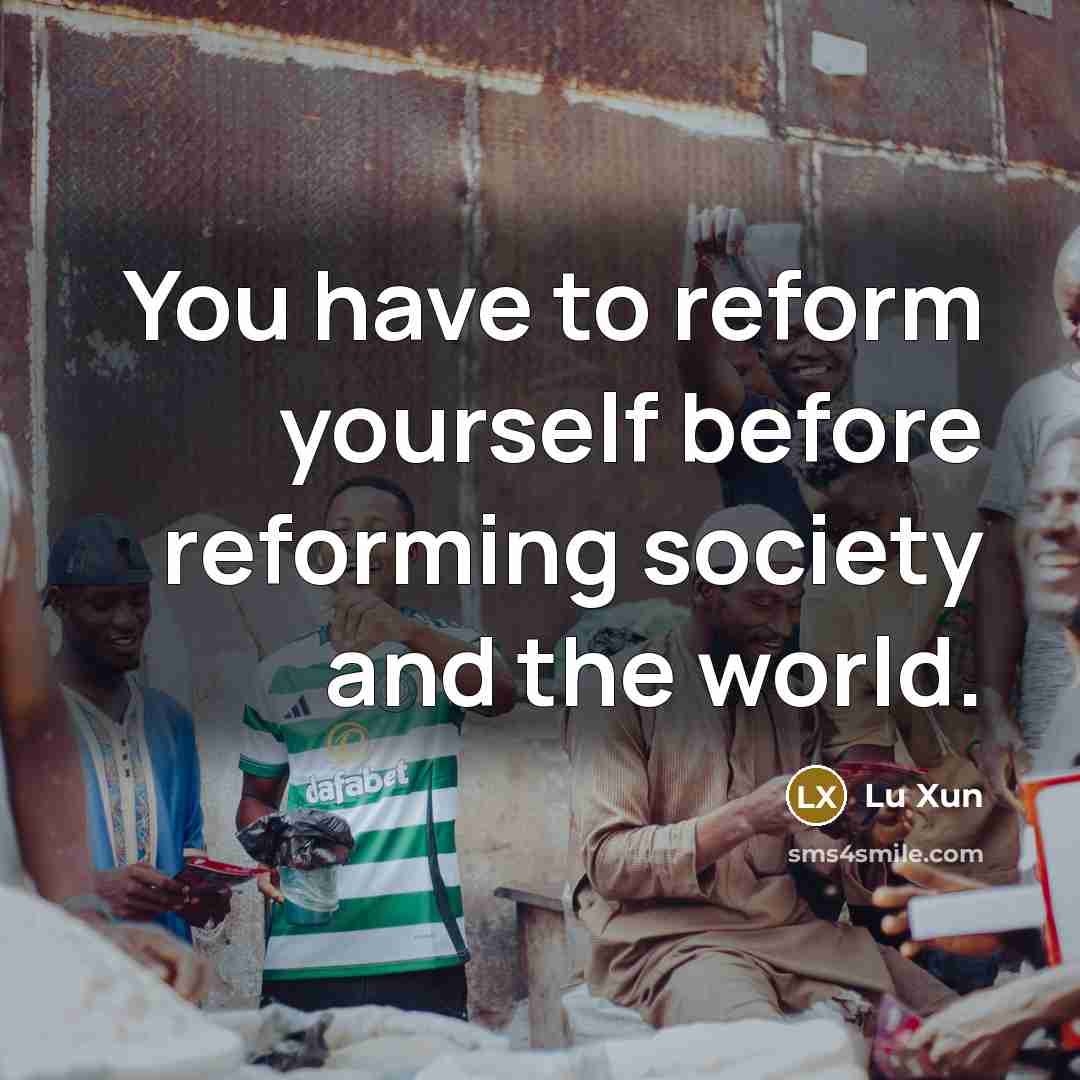 “You have to reform yourself before reforming society and the…” quote by Lu Xun