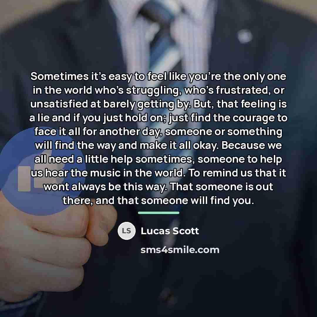 “Sometimes it's easy to feel like you're the only one…” quote by Lucas Scott