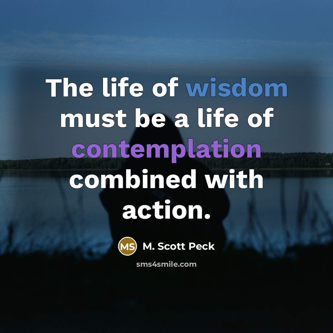 “The life of wisdom must be a life of contemplation…” quote by M. Scott Peck