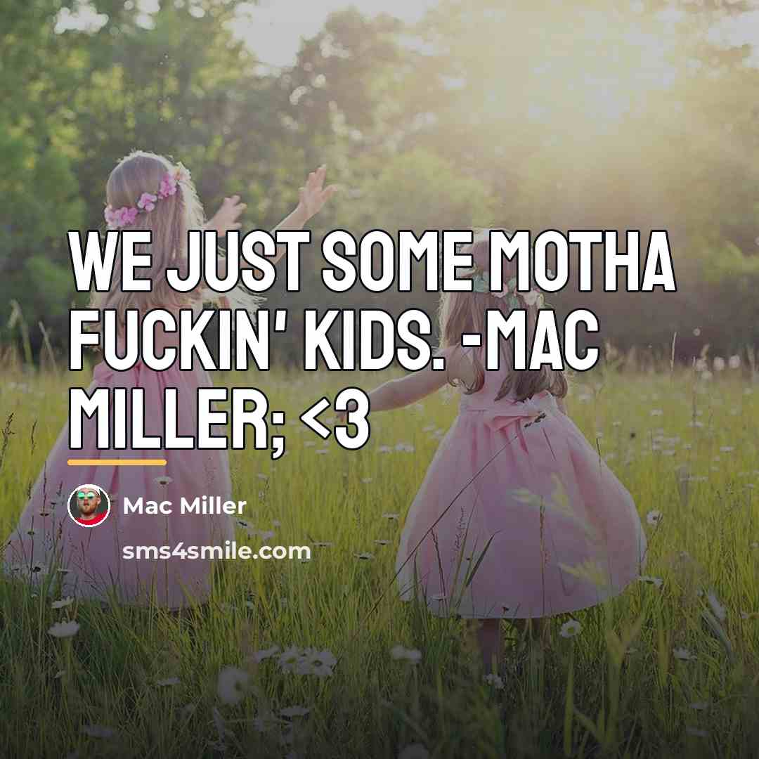 “We just some motha fuckin' kids. -Mac Miller;…” quote by Mac Miller