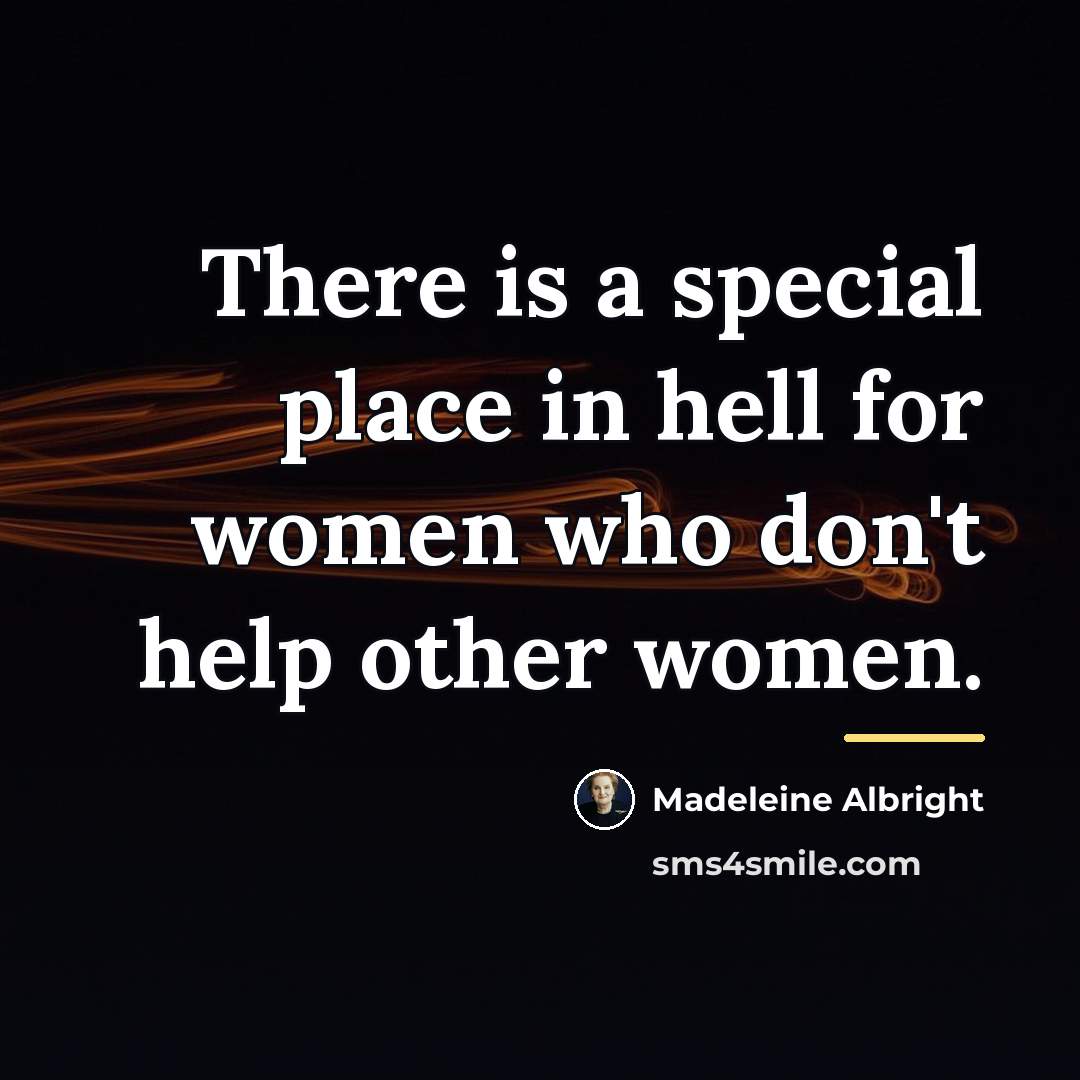 “There is a special place in hell for women who…” quote by Madeleine Albright