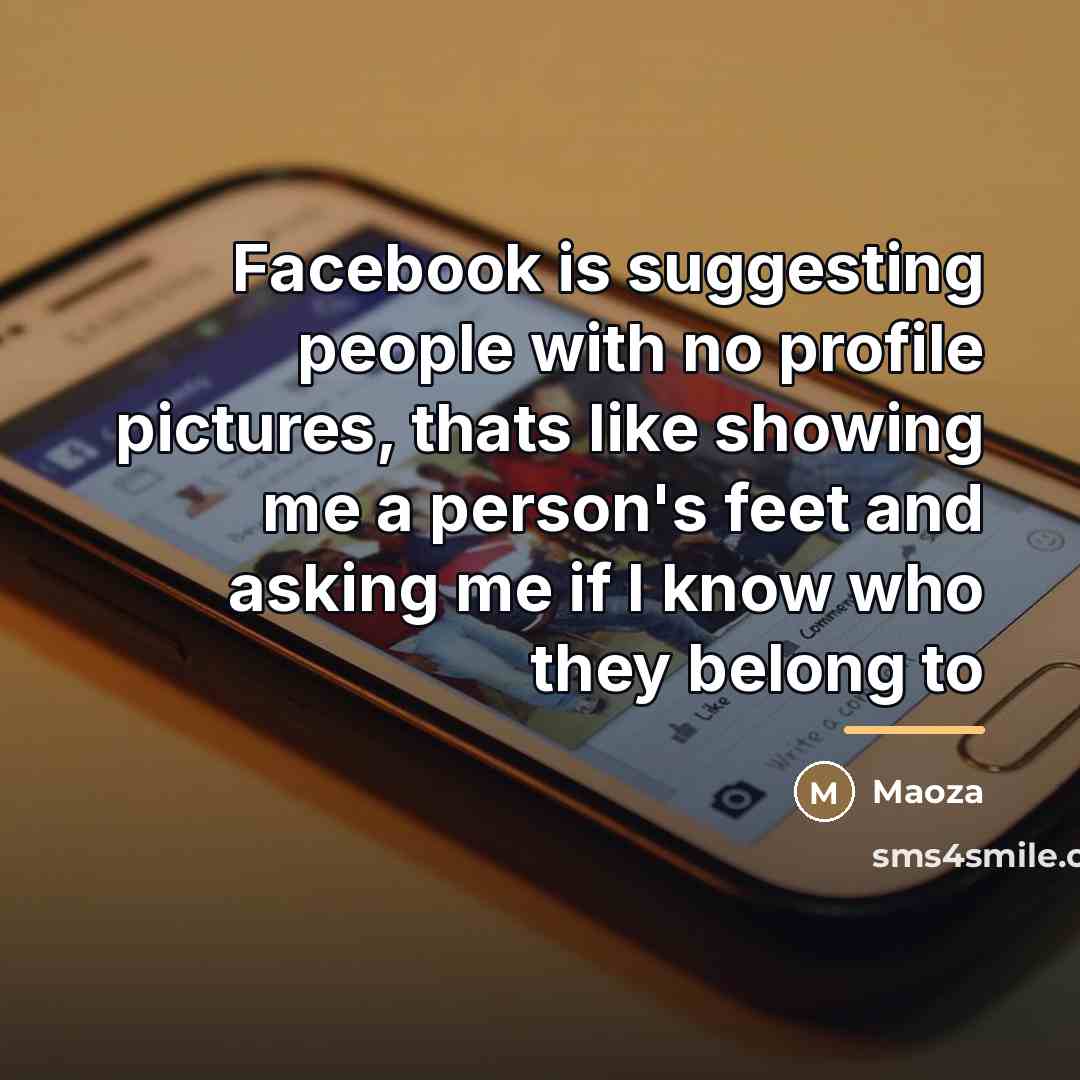 “Facebook is suggesting people with no profile pictures, thats like…” quote by Maoza
