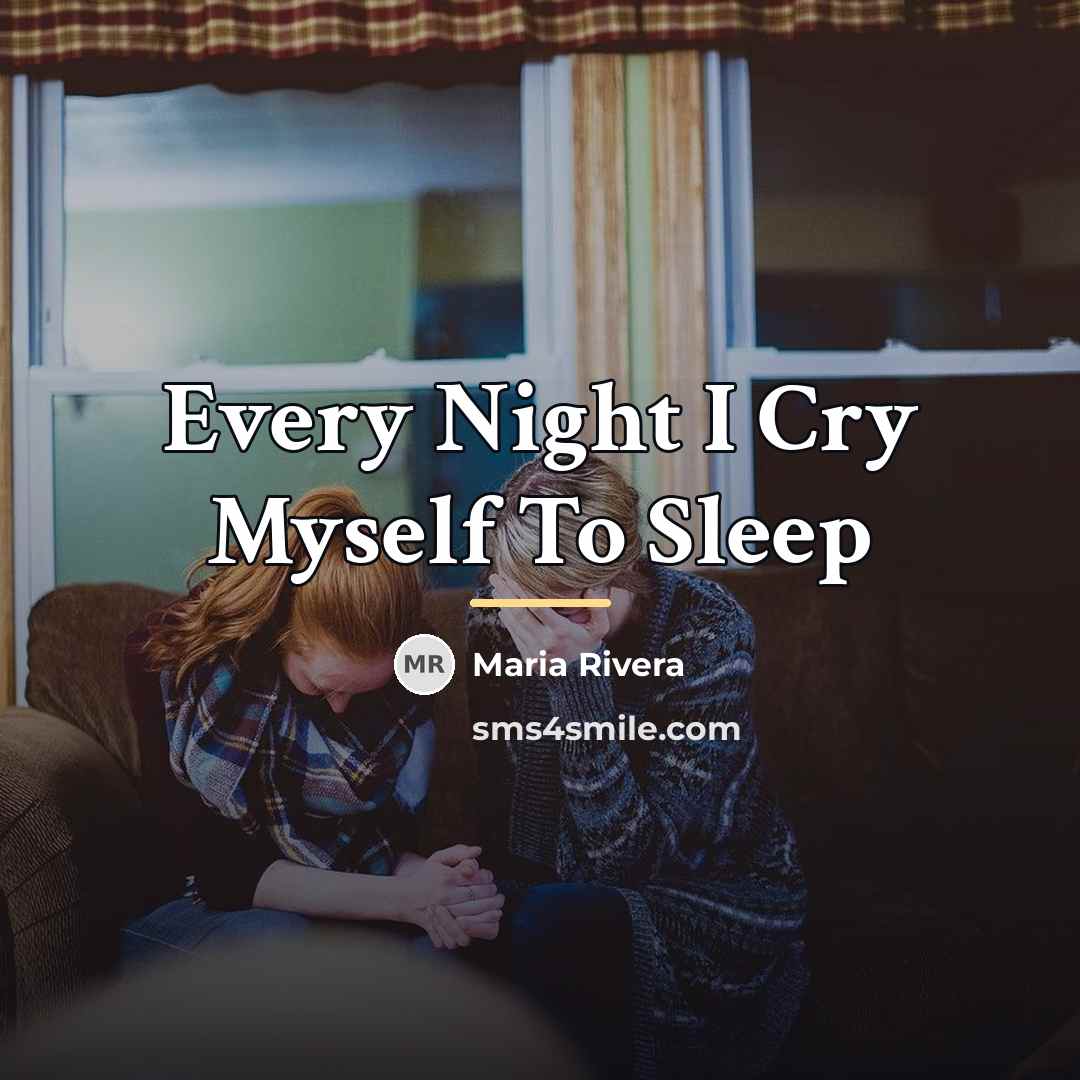 “Every Night I Cry Myself To Sleep…” quote by Maria Rivera