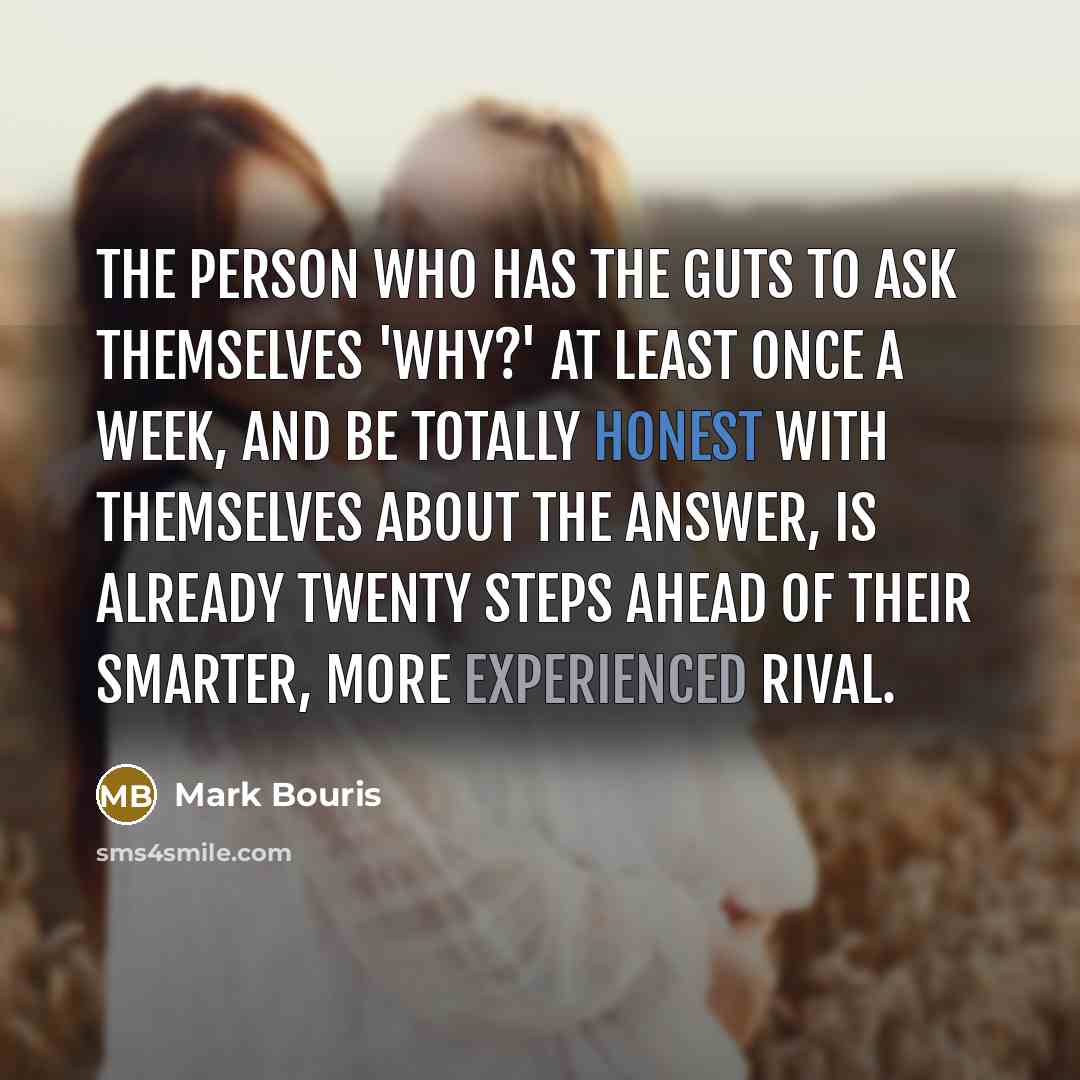 “The person who has the guts to ask themselves 'Why?'…” quote by Mark Bouris