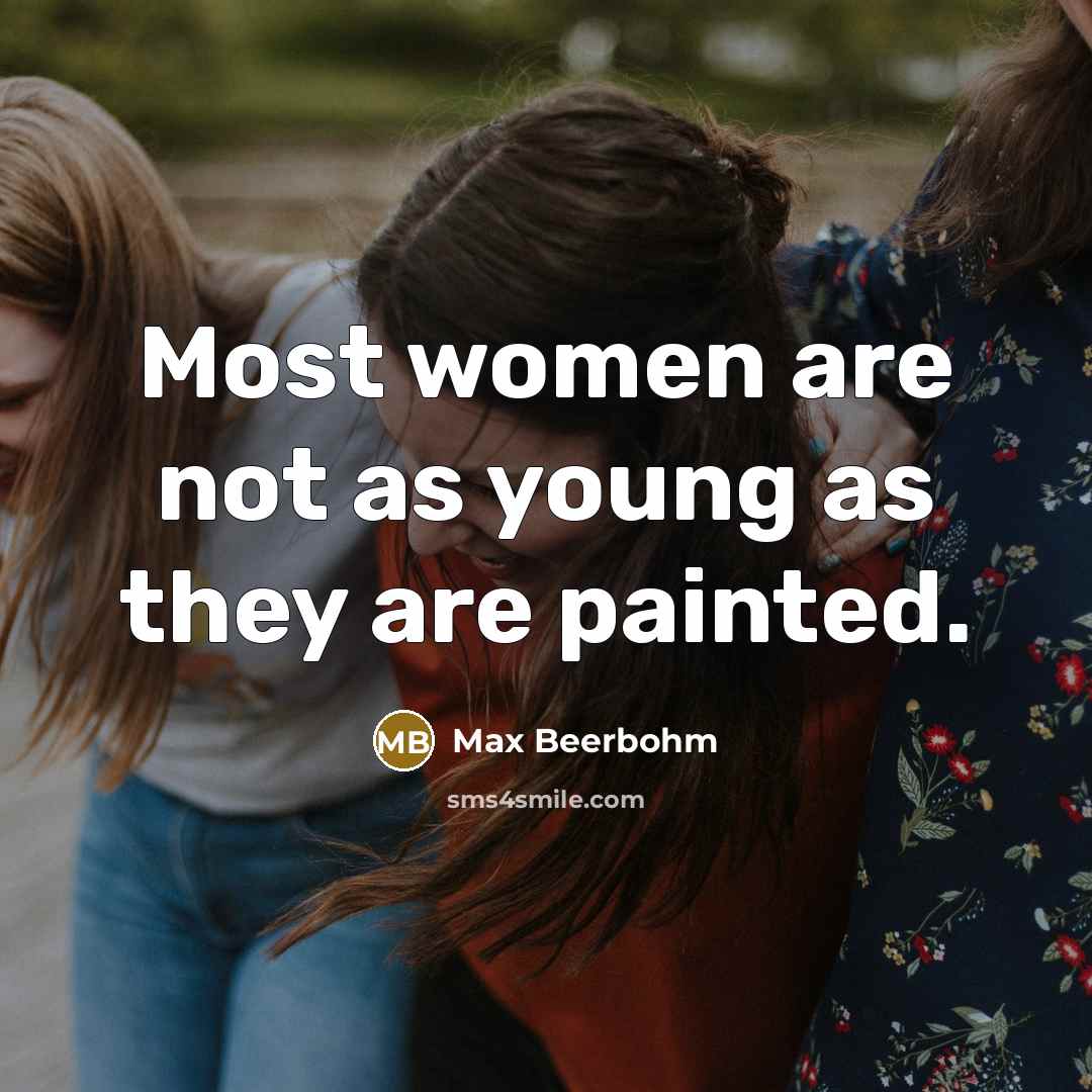 “Most women are not as young as they are painted.…” quote by Max Beerbohm
