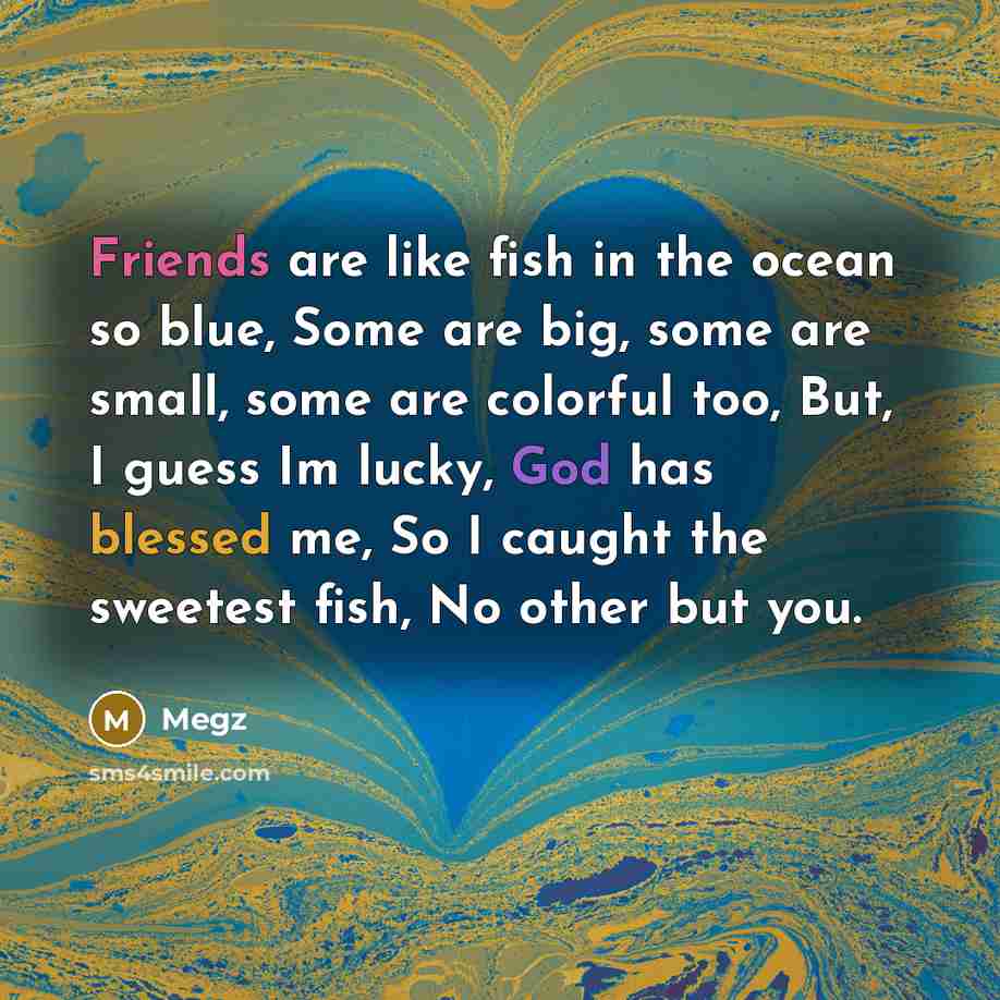 “Friends are like fish in the ocean so blue, Some…” quote by Megz