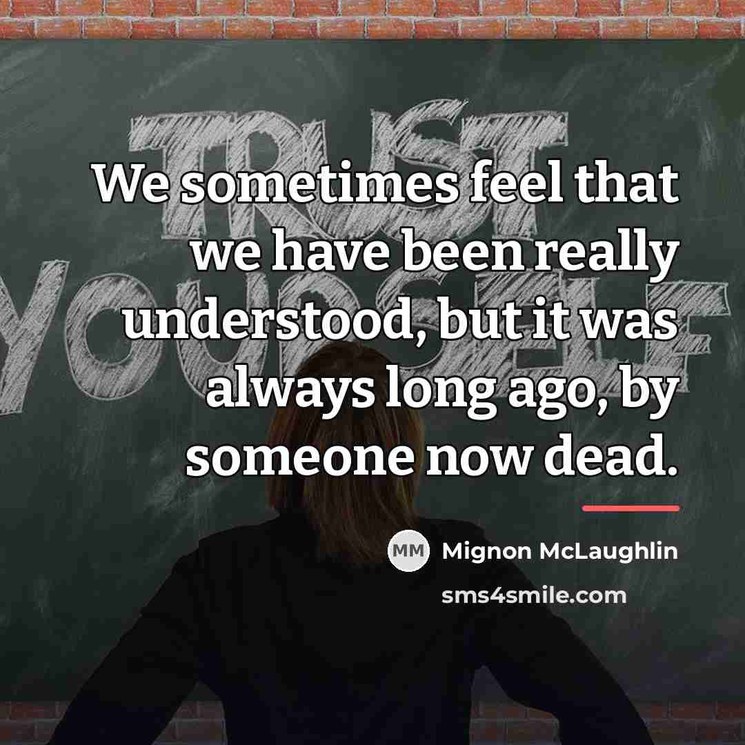 “We sometimes feel that we have been really understood, but…” quote by Mignon McLaughlin