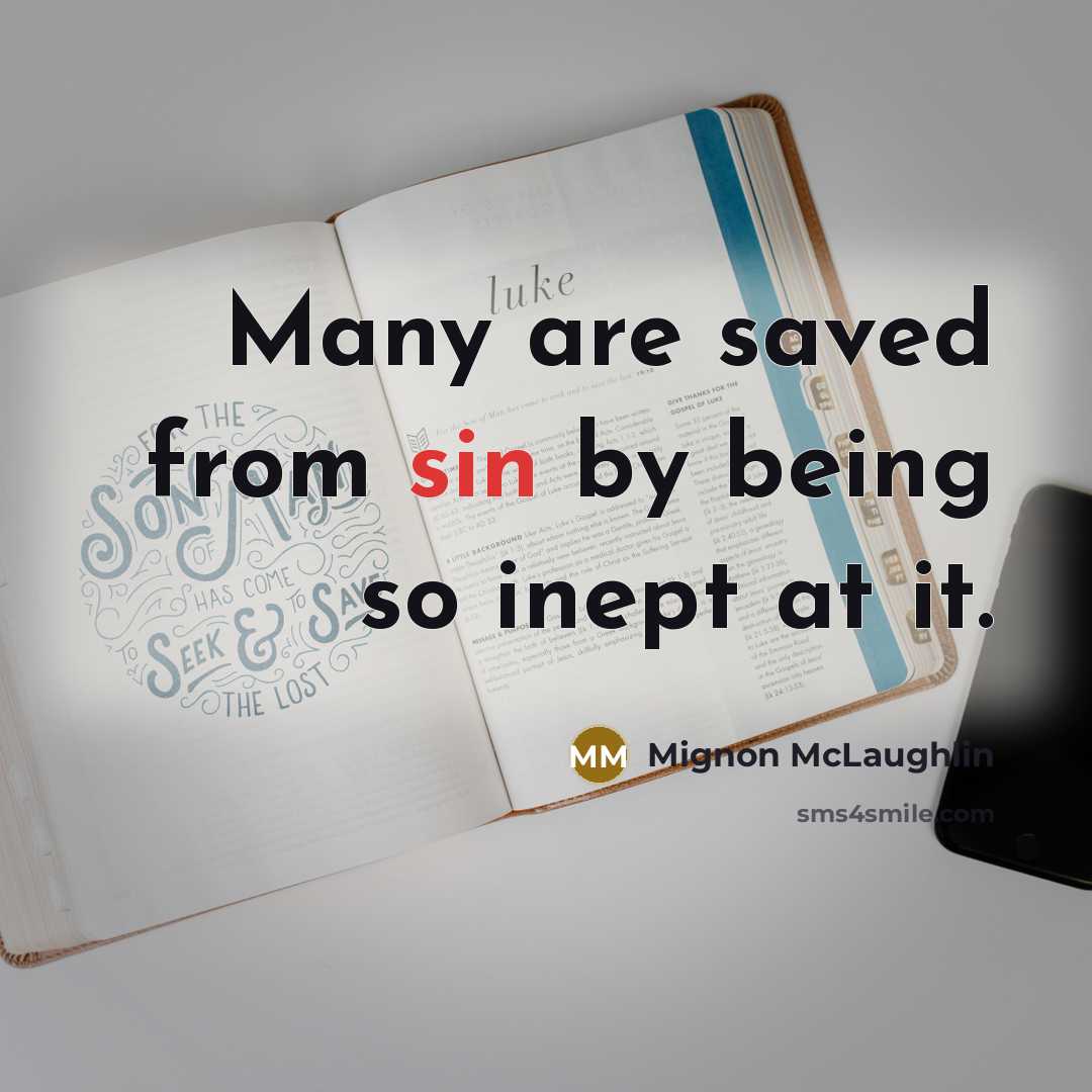 “Many are saved from sin by being so inept at…” quote by Mignon McLaughlin
